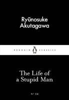 The Life of a Stupid Man (Little Black Classics) | Ryunosuke Akutagawa