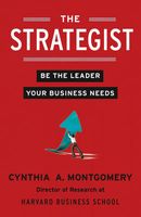 The Strategist: Be The Leader Your Business Needs Cynthia Montgomery. The Strategist: Be The Leader Your Business Needs Cynthia Montgomery.