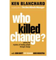 Who Killed Change?: Solving The Mystery Of Leading People Through Change - thumbnail