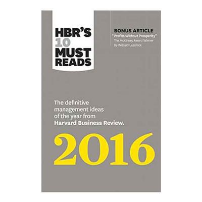 HBR's 10 Must Reads 2016: The Definitive Management Ideas of the Year from Harvard Business Review (with bonus McKinsey Award-Winning article "Profits Without Prosperity�?) (HBR's 10 Must Reads)