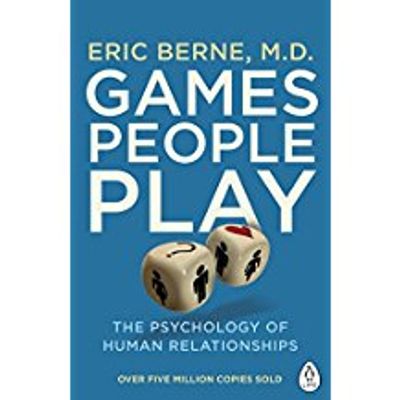 Games People Play The Psychology of Human Relationships
