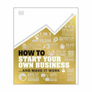 How To Start Your Own Business- And Make It Work | Dorling Kindersley