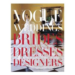 Vogue Weddings: Brides, Dresses, Designers
