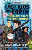 The Last Kids On Earth - Thrilling Tales From The Tree House | Max Brallier