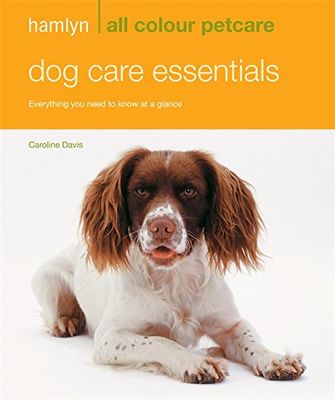 Dog Care Essentials: Everything You Need to Know at a Glance (Hamlyn All Colour)