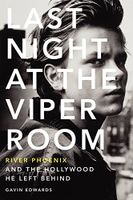 Last Night at the Viper Room: River Phoenix and the Hollywood He Left Behind Last Night at the Viper Room: River Phoenix and the Hollywood He Left Behind