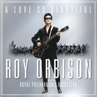 A Love So Beautiful With The Royal Philharmonic Orchestra | Roy Orbison