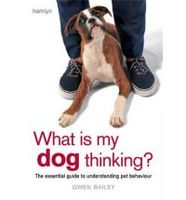 What Is My Dog Thinking?: The Essential Guide To Understanding Your Pet - thumbnail