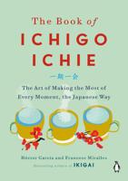 The Book Of Ichigo Ichie The Art Of Making The Most Of Every Moment The Japanese Way | Hector Garcia - thumbnail