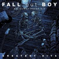 Believers Never Die - Greatest Hits | Fall Out Boy