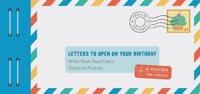 Letters to Open on Your Birthday Write Now. Read Later. Treasure Forever. | Lea Redmond