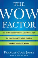 The Wow Factor: The 33 Things You Must (and Must Not) Do to Guarantee Your Edge in Today's Business - thumbnail