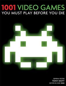 1001 Videogames: To Play Before You Die