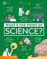 Whats The Point Of Science | Dorling Kindersley