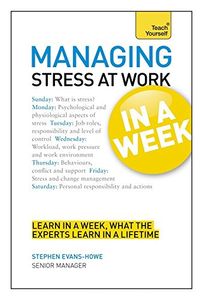 Managing Stress at Work in a Week: Teach Yourself