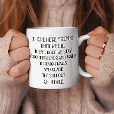 I Hope We're Friends Until We Die Coffee Mug  Funny Friendship Gifts for Women  Gift Idea for Sister Birthday Humorous Wine Gifts for Female Best Friend BFF Soul Sister - 11 oz Tea Cup White Lightinthebox