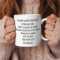 I Hope We're Friends Until We Die Coffee Mug  Funny Friendship Gifts for Women  Gift Idea for Sister Birthday Humorous Wine Gifts for Female Best Friend BFF Soul Sister - 11 oz Tea Cup White Lightinthebox - thumbnail