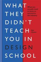 What they didn't teach you in design school What you actually need to know to make a success in the industry | Phil Cleaver