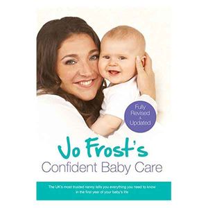 Jo Frost's Confident Baby Care: Everything You Need to Know for the First Year from UK's Most Trusted Nanny