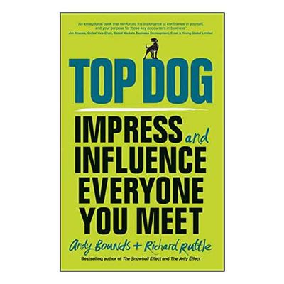 Top Dog: Impress and Influence Everyone You Meet