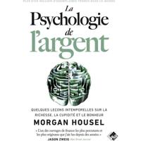 La Psychologie De L'Argent - Quelques Lecons Intemporelles Sur La Richesse - La Cupidite Et Le Bonheur | Morgan Housel