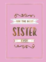 For the Best Sister Ever The Perfect Gift to Give to Your Favourite Sibling | Summerdale Publisher