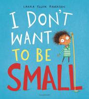 I Don't Want To Be Small | Laura Ellen Anderson