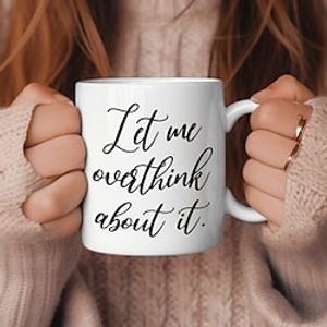 Let Me Overthink About It Coffee Mug Cute 11 oz White Ceramic Cup with a Cool Funny Slogan Great Unique Novelty or Birthday Gift Lightinthebox