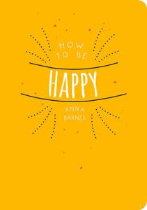 How to be Happy | Anna Barnes