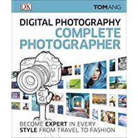 Digital Photography Complete Photographer Digital Photography Complete Photographer