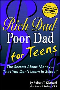 Rich Dad Poor Dad for Teens: Money - What You Don't Learn in School