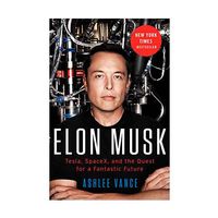 Elon Musk: Tesla, SpaceX, and the Quest for a Fantastic Future Elon Musk: Tesla, SpaceX, and the Quest for a Fantastic Future