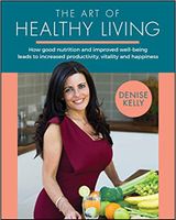 The Art of Healthy Living: How Good Nutrition and Improved Well-being Leads to Increased Productivity, Vitality and Happiness - thumbnail