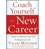 Coach Yourself To A New Career: 7 Steps To Reinventing Your Professional Life Coach Yourself To A New Career: 7 Steps To Reinventing Your Professional Life