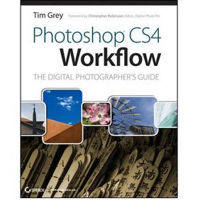 Photoshop Cs4 Workflow: The Digital Photographer's Guide
