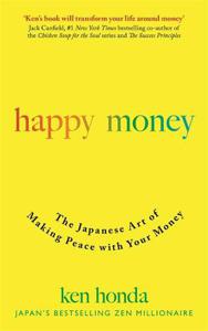 Happy Money The Japanese Art Of Making Peace With Your Money | Ken Honda