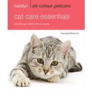 Cat Care Essentials: Everything You Need To Know At A Glance (Hamlyn A Cat Care Essentials: Everything You Need To Know At A Glance (Hamlyn A
