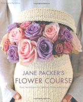 Jane Packer's Flower Course Jane Packer's Flower Course