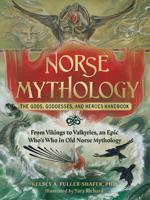 Norse Mythology - The Gods - Goddesses & Heroes Handbook | Kelsey A. Fuller-Shafer