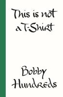 This is Not a T-Shirt A Brand a Culture a Community - A Life in Streetwear | Bobby Hundreds