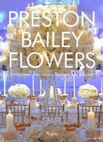 Preston Bailey Flowers: Centerpieces, Place Setting, Ceremonies, and Parties Preston Bailey Flowers: Centerpieces, Place Setting, Ceremonies, and Parties