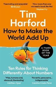 How to Make the World Add Up: Ten Rules for Thinking Differently About Numbers (9780349143866)