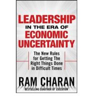 Leadership In The Era Of Economic Uncertainty: The New Rules For Getting The Right Things Done - thumbnail