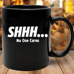 Funny Coffee Mug 11oz Black -Shhh No One Cares - Parody Prank Family Sibling Brother Sister Teenage Humor Dad Jokes Lightinthebox