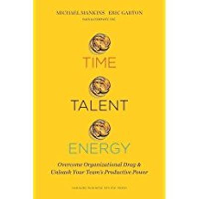 Time Talent Energy Overcome Organizational Drag and Unleash Your Team's Productive Power