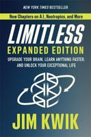 Limitless Expanded Edition - Upgrade Your Brain - Learn Anything Faster - And Unlock Your Exceptional L | Jim Kwik