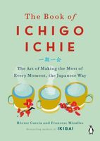 The Book of Ichigo Ichie: The Art of Making the Most of Every Moment, the Japanese Way - thumbnail