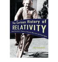 The Curious History Of Relativity: How Einstein's Theory Of Gravity Wa The Curious History Of Relativity: How Einstein's Theory Of Gravity Wa