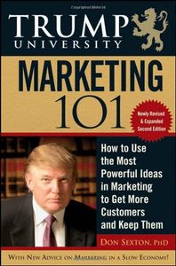 Trump University Marketing 101: How to Use the Most Powerful Ideas in Marketing to Get More Customer