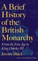 A Brief History of the British Monarchy : From the Iron Age to King Charles III | Jeremy Black - thumbnail